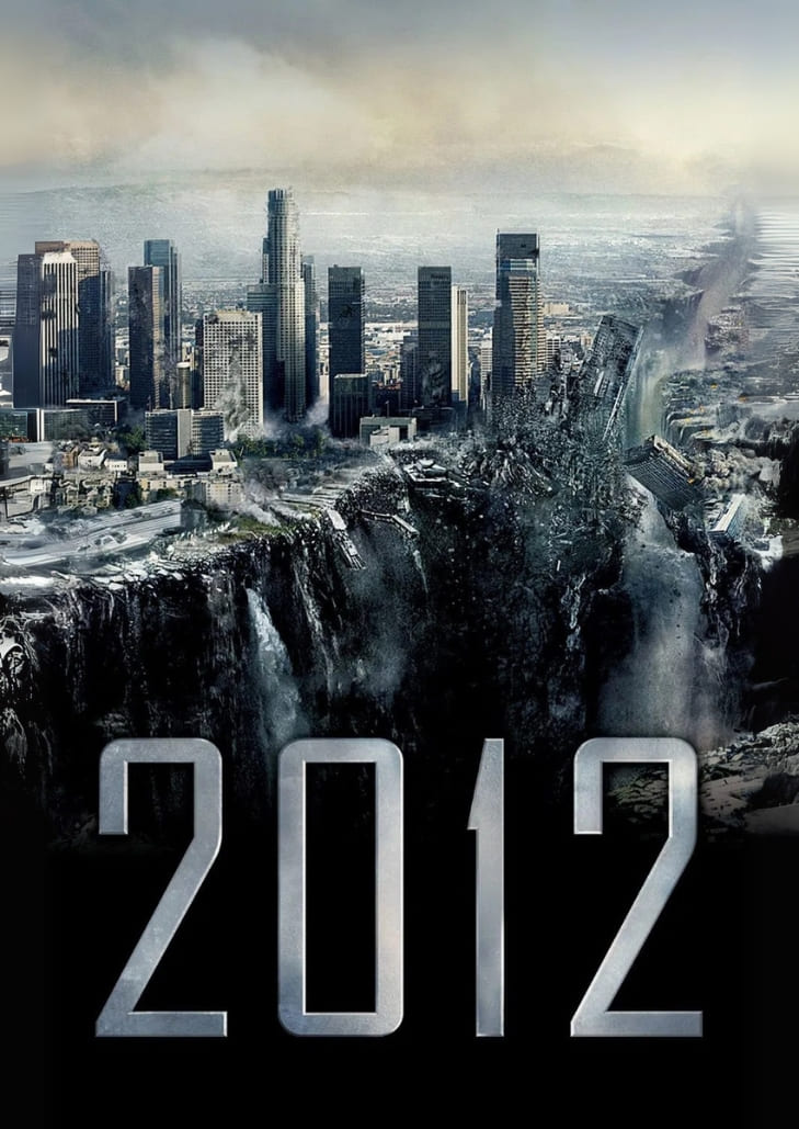 2012 (2009) เรื่องราวของเหตุการณ์วันสิ้นโลกที่เกิดขึ้นทั่วโลก ผู้คนต้องเอาชีวิตรอดจากแผ่นดินไหว น้ำท่วม และภัยธรรมชาติครั้งใหญ่ เต็มไปด้วยฉากระทึกขวัญ แอ็กชัน และเอฟเฟกต์สุดอลังการตั้งแต่ต้นจนจบ